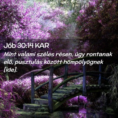Picture 02 - Jób 30:14 KAR - Mint valami széles résen, úgy rontanak elõ, - Bible Verse Picture