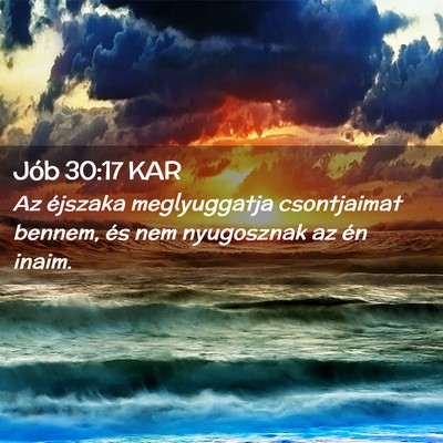 Picture 02 - Jób 30:17 KAR - Az éjszaka meglyuggatja csontjaimat bennem, és - Bible Verse Picture