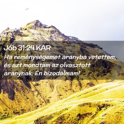 Picture 02 - Jób 31:24 KAR - Ha reménységemet aranyba vetettem, és azt - Bible Verse Picture