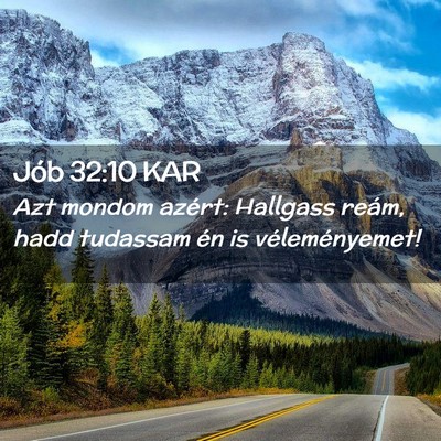 Picture 02 - Jób 32:10 KAR - Azt mondom azért: Hallgass reám, hadd tudassam - Bible Verse Picture