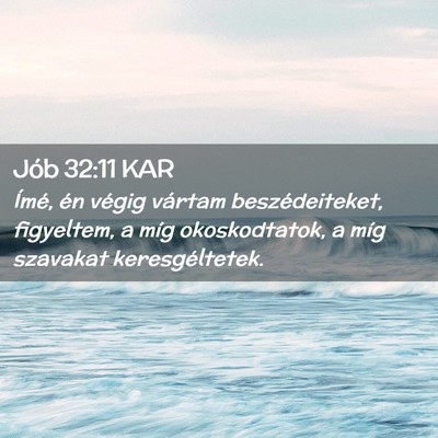 Picture 02 - Jób 32:11 KAR - Ímé, én végig vártam beszédeiteket, - Bible Verse Picture