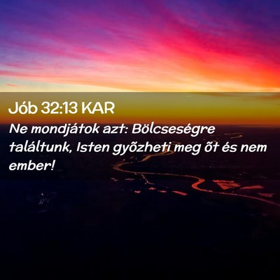 Picture 02 - Jób 32:13 KAR - Ne mondjátok azt: Bölcseségre találtunk, - Bible Verse Picture