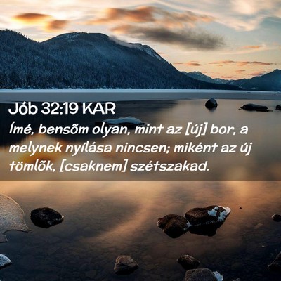 Picture 02 - Jób 32:19 KAR - Ímé, bensõm olyan, mint az [új] bor, a - Bible Verse Picture