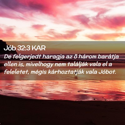 Picture 02 - Jób 32:3 KAR - De felgerjedt haragja az õ három barátja ellen - Bible Verse Picture