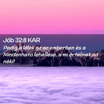 Picture 02 - Jób 32:8 KAR - Pedig a lélek az az emberben és a Mindenható - Bible Verse Picture
