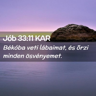 Picture 02 - Jób 33:11 KAR - Békóba veti lábaimat, és õrzi minden - Bible Verse Picture