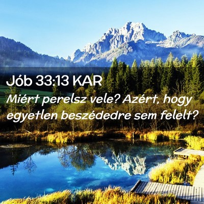 Picture 02 - Jób 33:13 KAR - Miért perelsz vele? Azért, hogy egyetlen - Bible Verse Picture