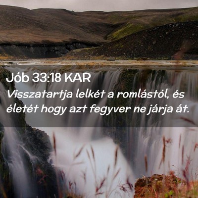 Picture 02 - Jób 33:18 KAR - Visszatartja lelkét a romlástól, és életét - Bible Verse Picture
