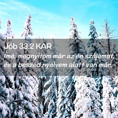 Picture 02 - Jób 33:2 KAR - Ímé, megnyitom már az én szájamat, és a - Bible Verse Picture