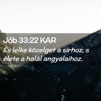 Picture 02 - Jób 33:22 KAR - És lelke közelget a sírhoz, s élete a halál - Bible Verse Picture