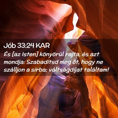 Picture 02 - Jób 33:24 KAR - És [az Isten] könyörül rajta, és azt mondja: - Bible Verse Picture