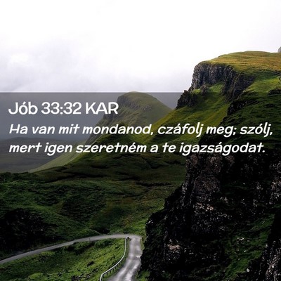 Picture 02 - Jób 33:32 KAR - Ha van mit mondanod, czáfolj meg; szólj, mert - Bible Verse Picture