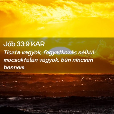 Picture 02 - Jób 33:9 KAR - Tiszta vagyok, fogyatkozás nélkül: mocsoktalan - Bible Verse Picture
