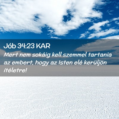 Picture 02 - Jób 34:23 KAR - Mert nem sokáig kell szemmel tartania az embert, - Bible Verse Picture