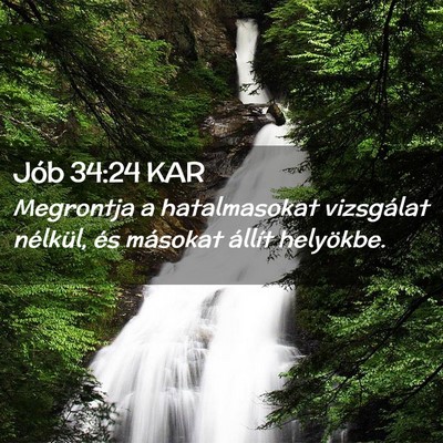 Picture 02 - Jób 34:24 KAR - Megrontja a hatalmasokat vizsgálat nélkül, és - Bible Verse Picture