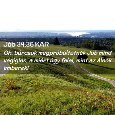 Picture 02 - Jób 34:36 KAR - Óh, bárcsak megpróbáltatnék Jób mind - Bible Verse Picture