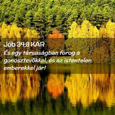 Picture 02 - Jób 34:8 KAR - És egy társaságban forog a gonosztevõkkel, - Bible Verse Picture