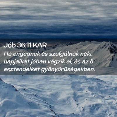 Picture 02 - Jób 36:11 KAR - Ha engednek és szolgálnak néki, napjaikat - Bible Verse Picture