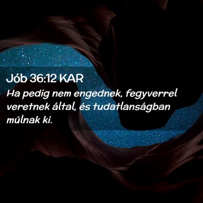 Picture 02 - Jób 36:12 KAR - Ha pedig nem engednek, fegyverrel veretnek - Bible Verse Picture