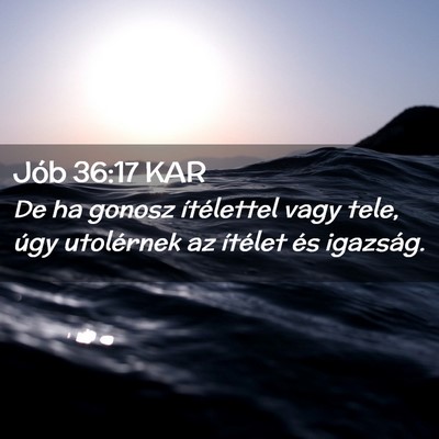 Picture 02 - Jób 36:17 KAR - De ha gonosz ítélettel vagy tele, úgy - Bible Verse Picture
