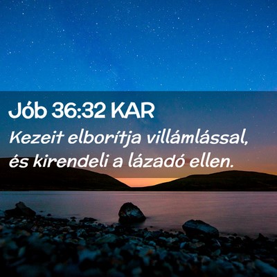 Picture 02 - Jób 36:32 KAR - Kezeit elborítja villámlással, és kirendeli a - Bible Verse Picture