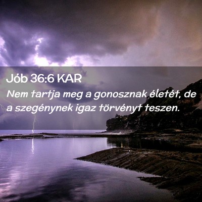 Picture 02 - Jób 36:6 KAR - Nem tartja meg a gonosznak életét, de a - Bible Verse Picture