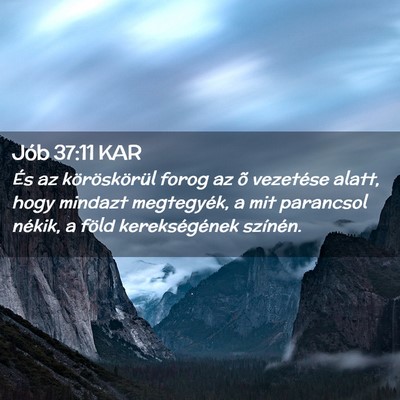 Picture 02 - Jób 37:11 KAR - És az köröskörül forog az õ vezetése - Bible Verse Picture
