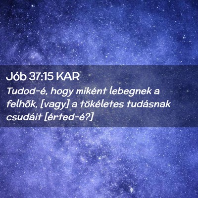Picture 02 - Jób 37:15 KAR - Tudod-é, hogy miként lebegnek a felhõk, [vagy] - Bible Verse Picture