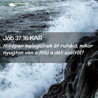 Picture 02 - Jób 37:16 KAR - Miképen melegülnek át ruháid, mikor nyugton - Bible Verse Picture