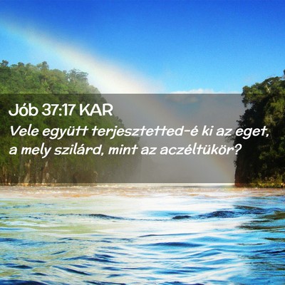 Picture 02 - Jób 37:17 KAR - Vele együtt terjesztetted-é ki az eget, a mely - Bible Verse Picture