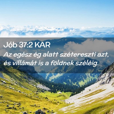 Picture 02 - Jób 37:2 KAR - Az egész ég alatt szétereszti azt, és - Bible Verse Picture