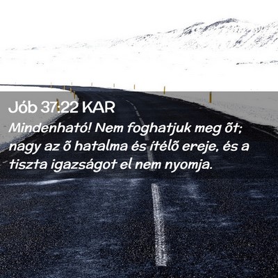 Picture 02 - Jób 37:22 KAR - Mindenható! Nem foghatjuk meg õt; nagy az õ - Bible Verse Picture