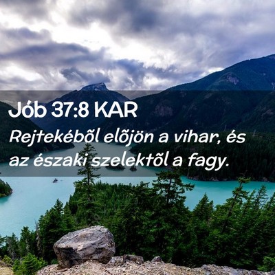 Picture 02 - Jób 37:8 KAR - Rejtekébõl elõjön a vihar, és az északi - Bible Verse Picture