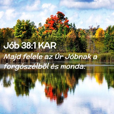 Picture 02 - Jób 38:1 KAR - Majd felele az Úr Jóbnak a forgószélbõl és - Bible Verse Picture