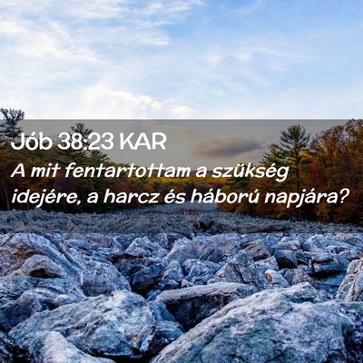 Picture 02 - Jób 38:23 KAR - A mit fentartottam a szükség idejére, a harcz - Bible Verse Picture