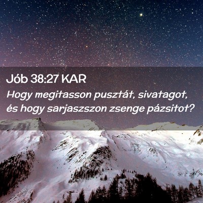Picture 02 - Jób 38:27 KAR - Hogy megitasson pusztát, sivatagot, és hogy - Bible Verse Picture
