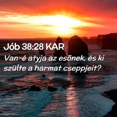 Picture 02 - Jób 38:28 KAR - Van-é atyja az esõnek, és ki szülte a harmat - Bible Verse Picture