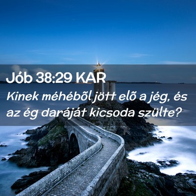 Picture 02 - Jób 38:29 KAR - Kinek méhébõl jött elõ a jég, és az ég - Bible Verse Picture