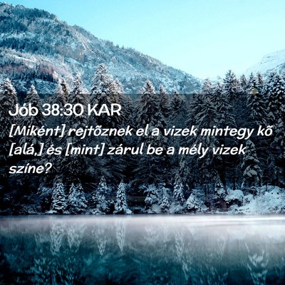 Picture 02 - Jób 38:30 KAR - [Miként] rejtõznek el a vizek mintegy kõ - Bible Verse Picture