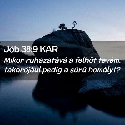 Picture 02 - Jób 38:9 KAR - Mikor ruházatává a felhõt tevém, - Bible Verse Picture