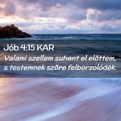 Picture 02 - Jób 4:15 KAR - Valami szellem suhant el elõttem, s testemnek - Bible Verse Picture
