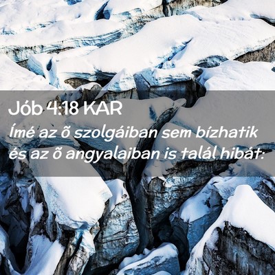 Picture 02 - Jób 4:18 KAR - Ímé az õ szolgáiban sem bízhatik és az õ - Bible Verse Picture