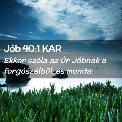 Picture 02 - Jób 40:1 KAR - Ekkor szóla az Úr Jóbnak a forgószélbõl, - Bible Verse Picture