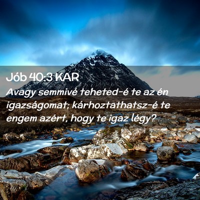 Picture 02 - Jób 40:3 KAR - Avagy semmivé teheted-é te az én igazságomat; - Bible Verse Picture