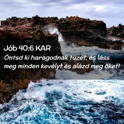 Picture 02 - Jób 40:6 KAR - Öntsd ki haragodnak tüzét, és láss meg - Bible Verse Picture