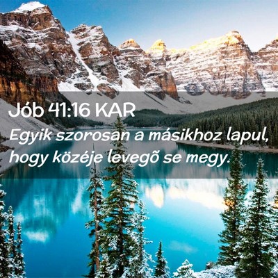 Picture 02 - Jób 41:16 KAR - Egyik szorosan a másikhoz lapul, hogy közéje - Bible Verse Picture