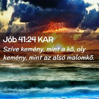 Picture 02 - Jób 41:24 KAR - Szíve kemény, mint a kõ, oly kemény, mint az - Bible Verse Picture