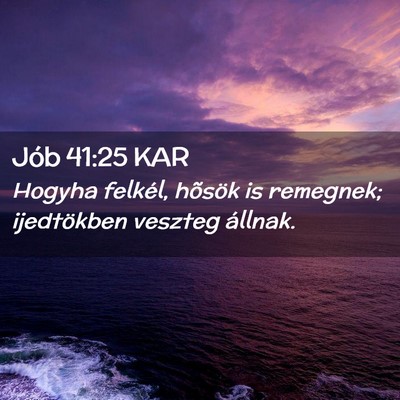 Picture 02 - Jób 41:25 KAR - Hogyha felkél, hõsök is remegnek; ijedtökben - Bible Verse Picture