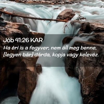 Picture 02 - Jób 41:26 KAR - Ha éri is a fegyver, nem áll meg benne, [legyen - Bible Verse Picture