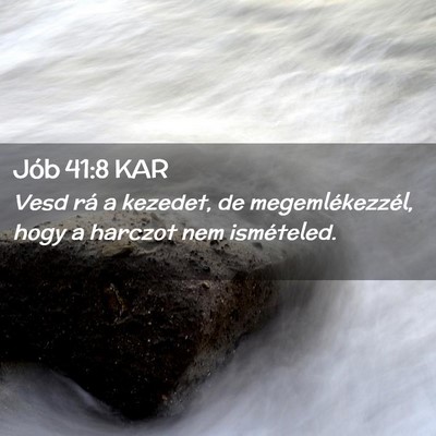 Picture 02 - Jób 41:8 KAR - Vesd rá a kezedet, de megemlékezzél, hogy a - Bible Verse Picture